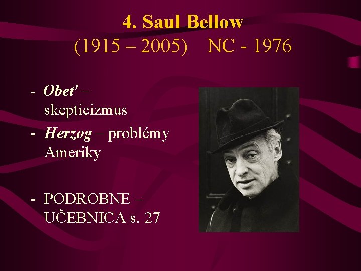 4. Saul Bellow (1915 – 2005) NC - 1976 - Obeť – skepticizmus -