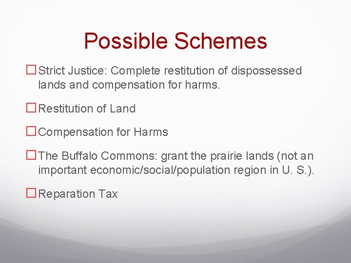 Possible Schemes �Strict Justice: Complete restitution of dispossessed lands and compensation for harms. �Restitution