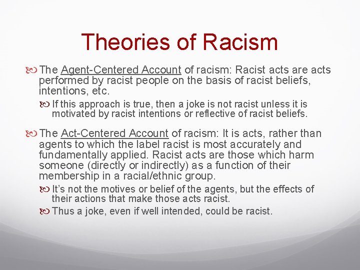 Theories of Racism The Agent-Centered Account of racism: Racist acts are acts performed by