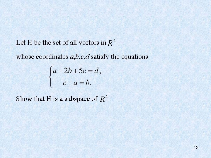 Let H be the set of all vectors in whose coordinates a, b, c,