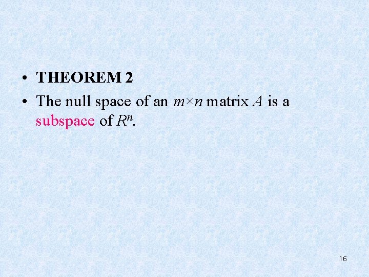  • THEOREM 2 • The null space of an m×n matrix A is