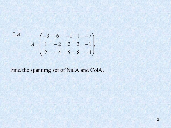 Let Find the spanning set of Nul. A and Col. A. 21 