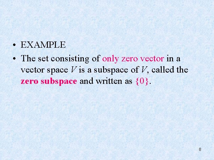  • EXAMPLE • The set consisting of only zero vector in a vector