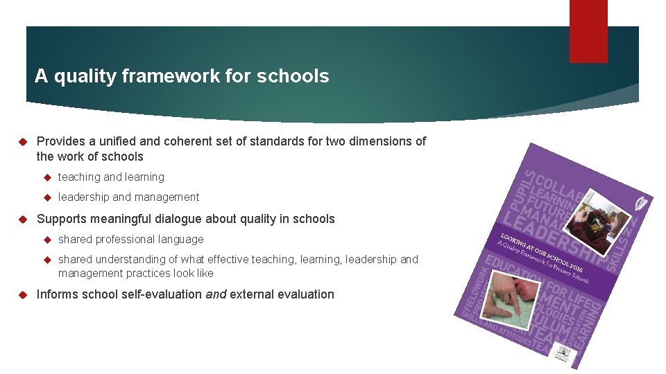 A quality framework for schools Provides a unified and coherent set of standards for