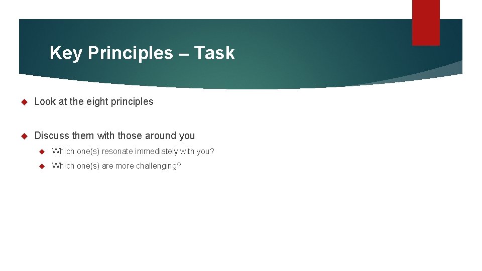 Key Principles – Task Look at the eight principles Discuss them with those around