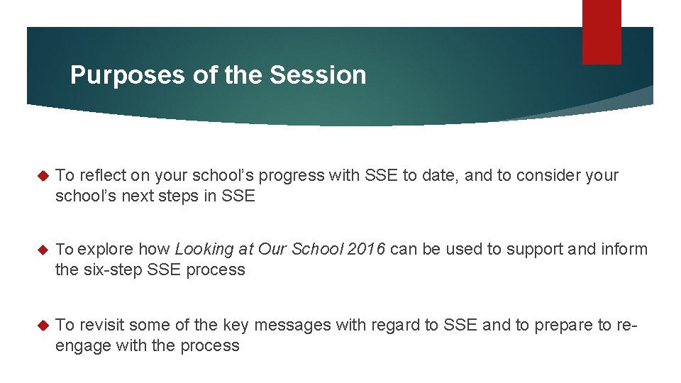 Purposes of the Session To reflect on your school’s progress with SSE to date,