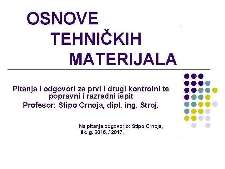 OSNOVE TEHNIČKIH MATERIJALA Pitanja i odgovori za prvi i drugi kontrolni te popravni i