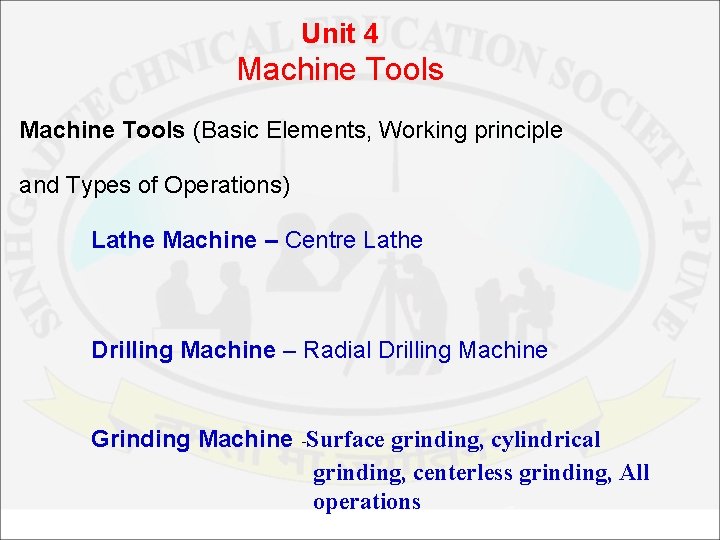 Unit 4 Machine Tools (Basic Elements, Working principle and Types of Operations) Lathe Machine