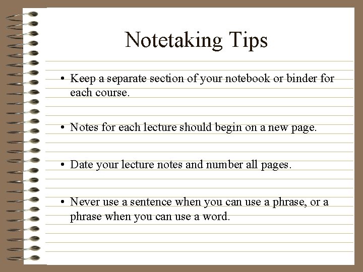 Notetaking Tips • Keep a separate section of your notebook or binder for each