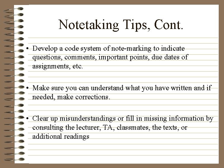 Notetaking Tips, Cont. • Develop a code system of note-marking to indicate questions, comments,