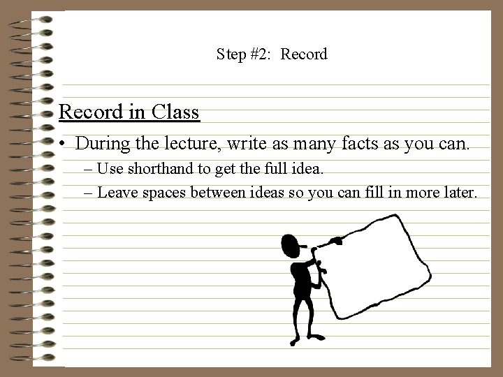 Step #2: Record in Class • During the lecture, write as many facts as