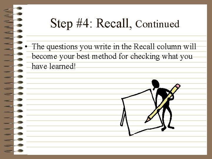 Step #4: Recall, Continued • The questions you write in the Recall column will