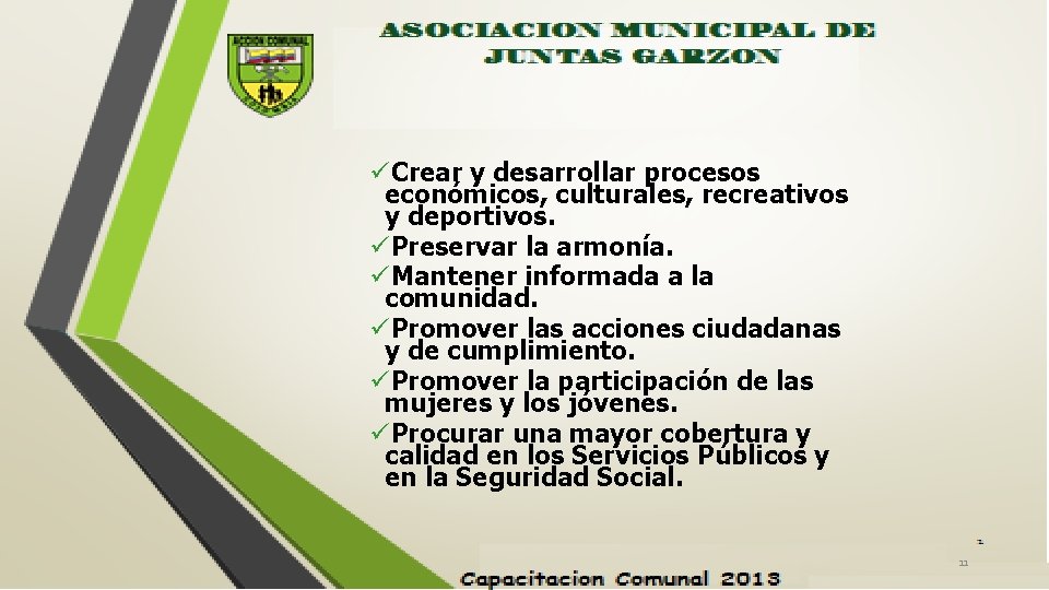 üCrear y desarrollar procesos económicos, culturales, recreativos y deportivos. üPreservar la armonía. üMantener informada