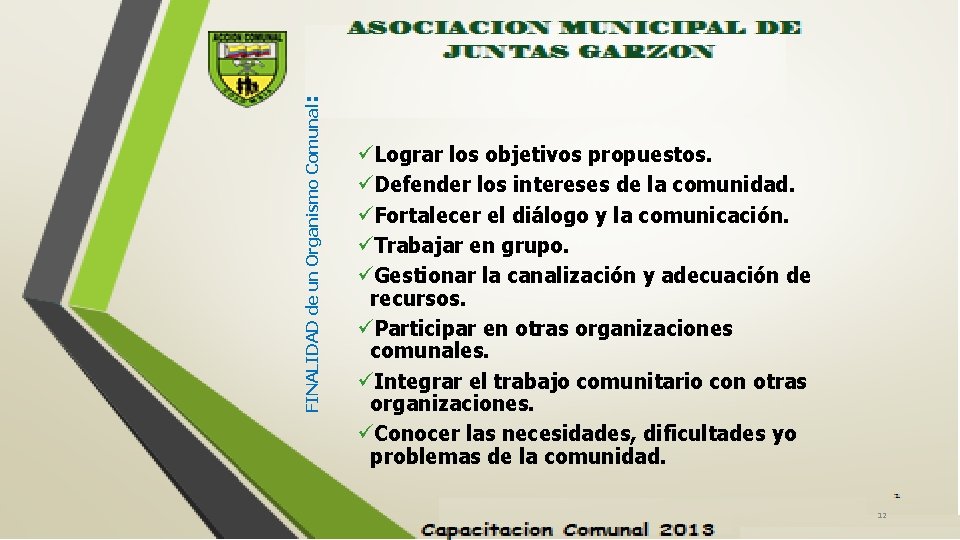 FINALIDAD de un Organismo Comunal: üLograr los objetivos propuestos. üDefender los intereses de la