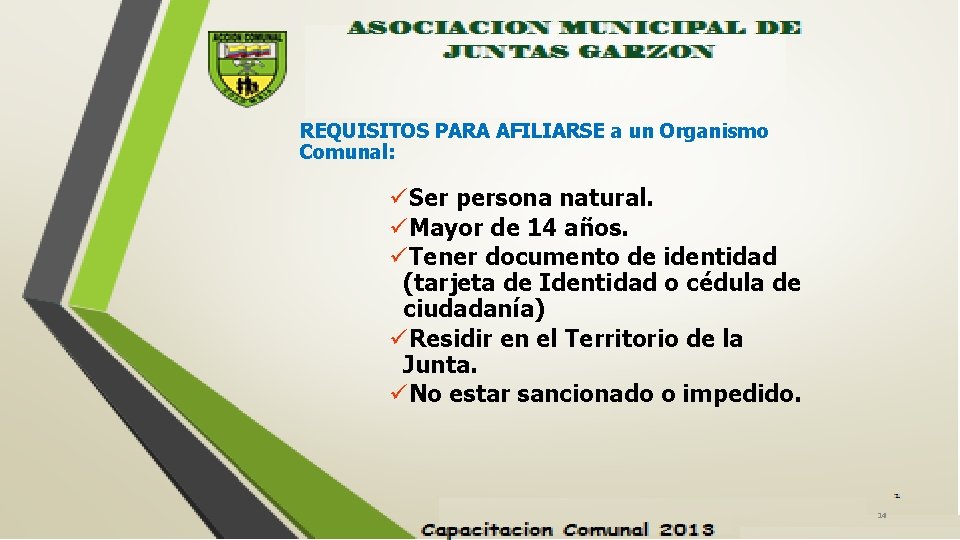 REQUISITOS PARA AFILIARSE a un Organismo Comunal: üSer persona natural. üMayor de 14 años.