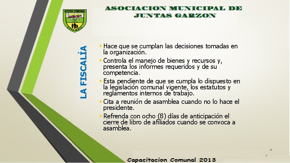 LA FISCALÍA § Hace que se cumplan las decisiones tomadas en la organización. §