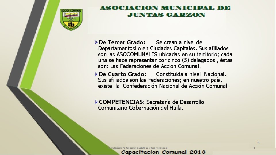 ØDe Tercer Grado: Se crean a nivel de Departamentosl o en Ciudades Capitales. Sus