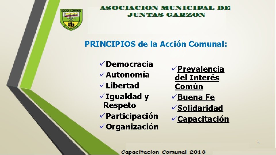 PRINCIPIOS de la Acción Comunal: üDemocracia üAutonomía üLibertad üIgualdad y Respeto üParticipación üOrganización üPrevalencia