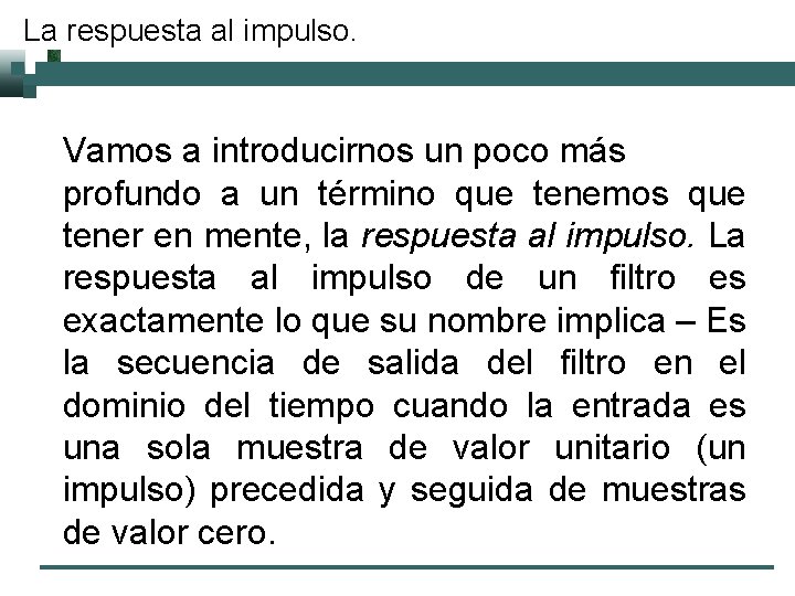 La respuesta al impulso. Vamos a introducirnos un poco más profundo a un término