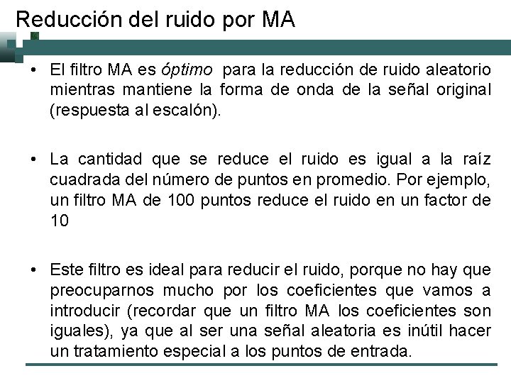 Reducción del ruido por MA • El filtro MA es óptimo para la reducción