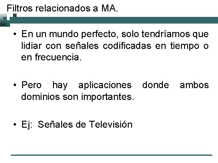 Filtros relacionados a MA. • En un mundo perfecto, solo tendríamos que lidiar con