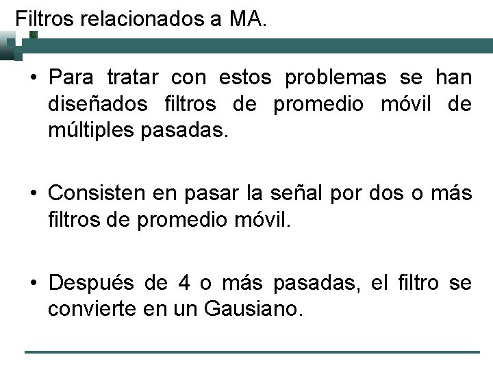 Filtros relacionados a MA. • Para tratar con estos problemas se han diseñados filtros