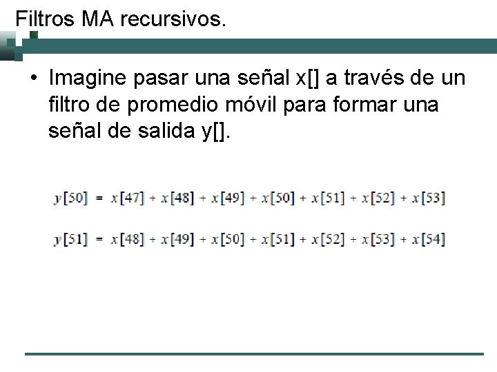 Filtros MA recursivos. • Imagine pasar una señal x[] a través de un filtro