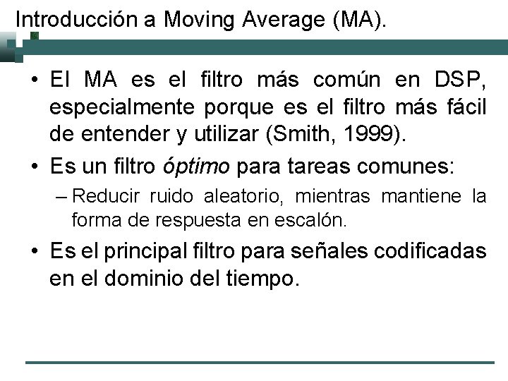 Introducción a Moving Average (MA). • El MA es el filtro más común en