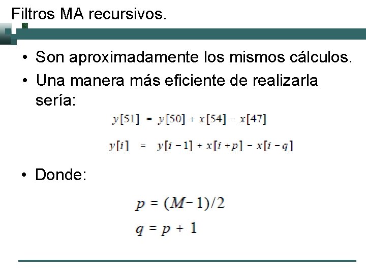 Filtros MA recursivos. • Son aproximadamente los mismos cálculos. • Una manera más eficiente