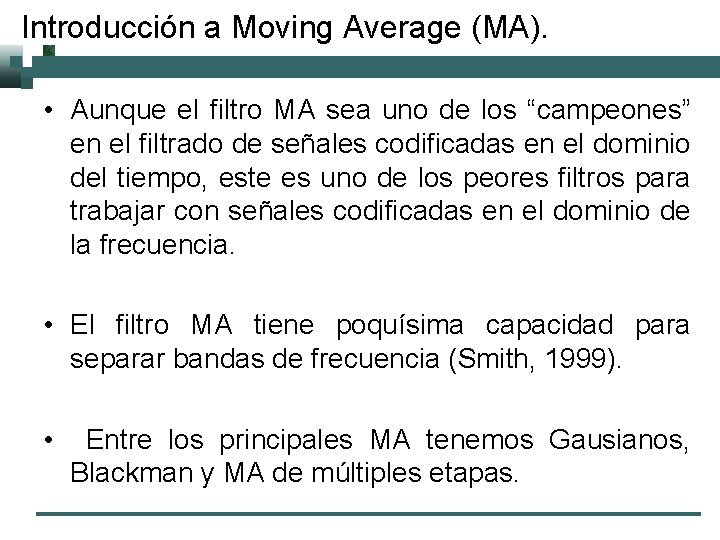 Introducción a Moving Average (MA). • Aunque el filtro MA sea uno de los