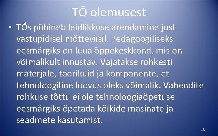 TÕ olemusest • TÕs põhineb leidlikkuse arendamine just vastupidisel mõtteviisil. Pedagoogiliseks eesmärgiks on luua