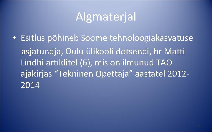 Algmaterjal • Esitlus põhineb Soome tehnoloogiakasvatuse asjatundja, Oulu ülikooli dotsendi, hr Matti Lindhi artiklitel