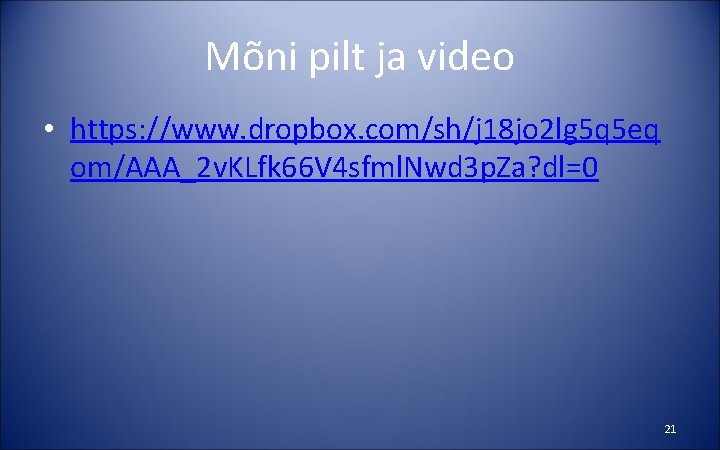 Mõni pilt ja video • https: //www. dropbox. com/sh/j 18 jo 2 lg 5