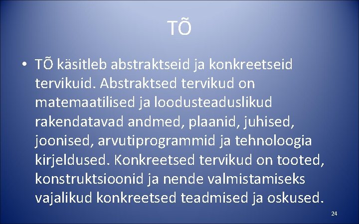 TÕ • TÕ käsitleb abstraktseid ja konkreetseid tervikuid. Abstraktsed tervikud on matemaatilised ja loodusteaduslikud