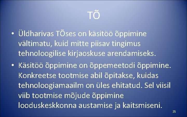 TÕ • Üldharivas TÕses on käsitöö õppimine vältimatu, kuid mitte piisav tingimus tehnoloogilise kirjaoskuse