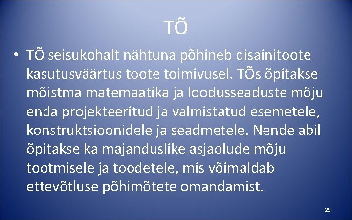 TÕ • TÕ seisukohalt nähtuna põhineb disainitoote kasutusväärtus toote toimivusel. TÕs õpitakse mõistma matemaatika