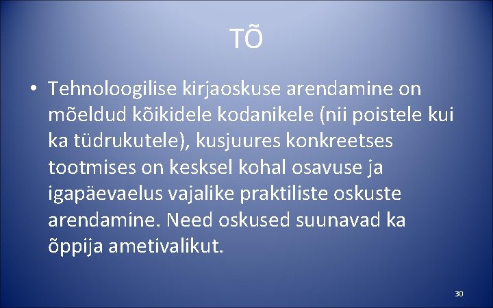 TÕ • Tehnoloogilise kirjaoskuse arendamine on mõeldud kõikidele kodanikele (nii poistele kui ka tüdrukutele),