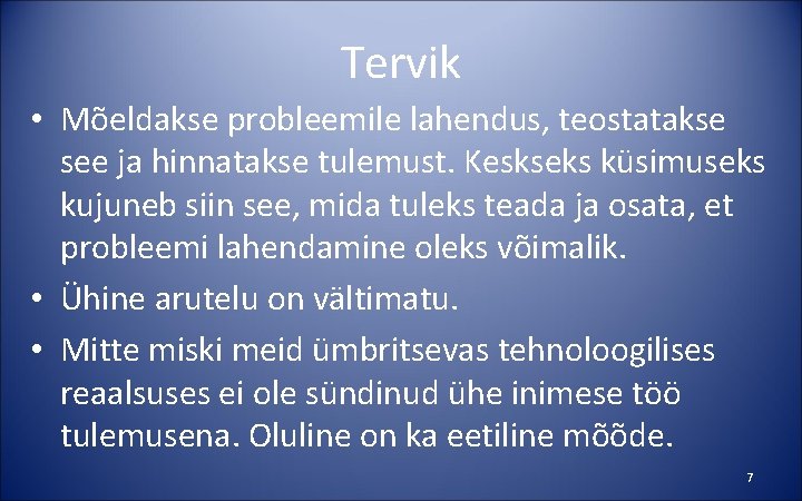 Tervik • Mõeldakse probleemile lahendus, teostatakse see ja hinnatakse tulemust. Keskseks küsimuseks kujuneb siin