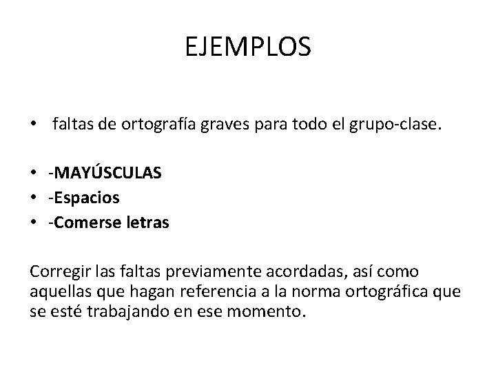 EJEMPLOS • faltas de ortografía graves para todo el grupo-clase. • -MAYÚSCULAS • -Espacios