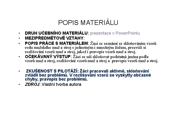 POPIS MATERIÁLU • • • DRUH UČEBNÍHO MATERIÁLU: prezentace v Power. Pointu MEZIPŘEDMĚTOVÉ VZTAHY: