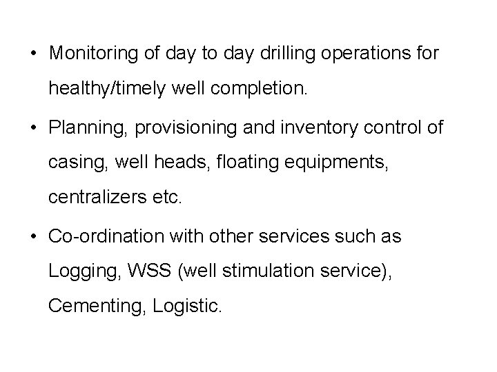  • Monitoring of day to day drilling operations for healthy/timely well completion. •