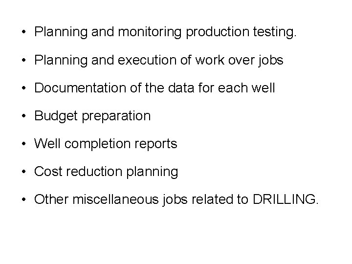  • Planning and monitoring production testing. • Planning and execution of work over