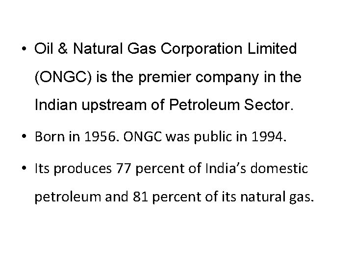  • Oil & Natural Gas Corporation Limited (ONGC) is the premier company in