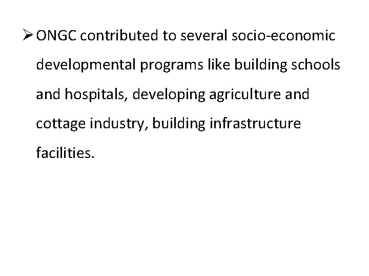 Ø ONGC contributed to several socio-economic developmental programs like building schools and hospitals, developing