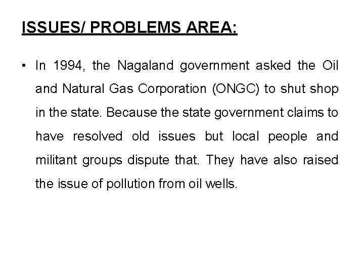 ISSUES/ PROBLEMS AREA: • In 1994, the Nagaland government asked the Oil and Natural