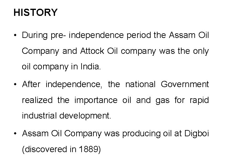 HISTORY • During pre- independence period the Assam Oil Company and Attock Oil company