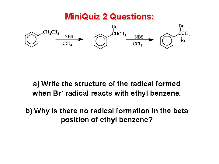 Mini. Quiz 2 Questions: a) Write the structure of the radical formed when Br.