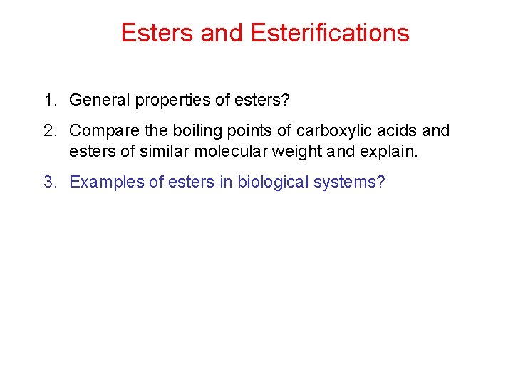 Esters and Esterifications 1. General properties of esters? 2. Compare the boiling points of