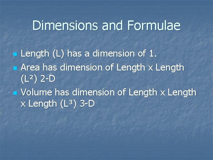 Dimensions and Formulae n n n Length (L) has a dimension of 1. Area