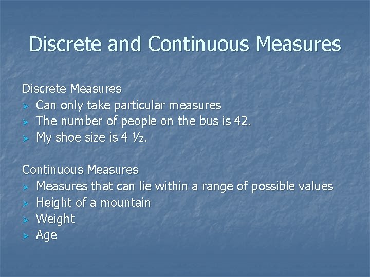 Discrete and Continuous Measures Discrete Measures Ø Can only take particular measures Ø The